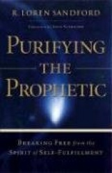 Purifying the Prophetic – Breaking Free from the Spirit of Self–Fulfillment
