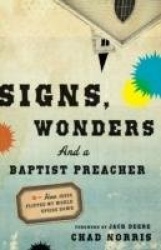 Signs, Wonders and a Baptist Preacher - How Jesus Flipped My World Upside Down