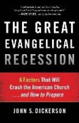 The Great Evangelical Recession – 6 Factors That Will Crash the American Church...and How to Prepare