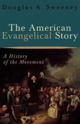 The American Evangelical Story - A History of the Movement