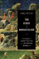 The Story of Monasticism – Retrieving an Ancient Tradition for Contemporary Spirituality