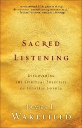 Sacred Listening – Discovering the Spiritual Exercises of Ignatius Loyola
