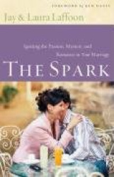The Spark - Igniting the Passion, Mystery, and Romance in Your Marriage
