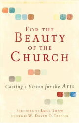 For the Beauty of the Church – Casting a Vision for the Arts