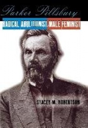 Parker Pillsbury - Radical Abolitionist, Male Feminist