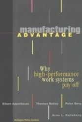 Manufacturing Advantage - Why High Performance Work Systems Pay Off