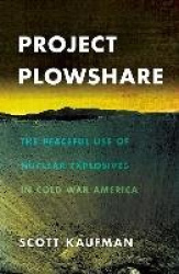 Project Plowshare - The Peaceful Use of Nuclear Explosives in Cold War America
