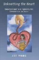 Unknotting the Heart - Unemployment and Therapeutic Governance in China