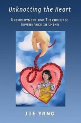 Unknotting the Heart - Unemployment and Therapeutic Governance in China