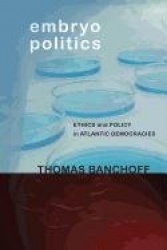 Embryo Politics - Ethics and Policy in Atlantic Democracies