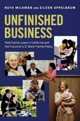 Unfinished Business - Paid Family Leave in California and the Future of U.S. Work-Family Policy
