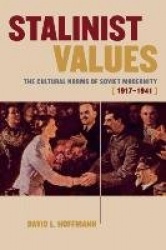 Stalinist Values - The Cultural Norms of Soviet Modernity, 1917–1941