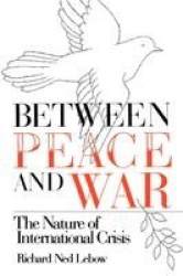 Between Peace and War - The Nature of International Crisis