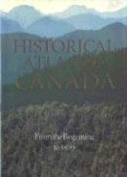 Historical Atlas of Canada - Volume I: From the Beginning to 1800