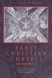Early Christian Chapels in the West - Decoration, Function, and Patronage