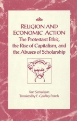 Religion and Economic Action - The Protestant Ethic, the Rise of Capitalism and the Abuses of Scholarship