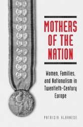Mothers of the Nation - Women, Families, and Nationalism in Twentieth-Century Europe