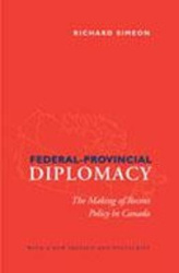Federal-Provincial Diplomacy - The Making of Recent Policy in Canada
