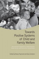 Towards Positive Systems of Child and Family Welfare - International Comparisons of Child Protection, Family Service, and Commun
