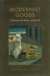 Modernist Goods - Primitivism, the Market and the Gift