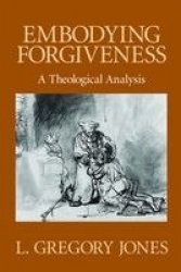 Embodying Forgiveness - A Theological Analysis