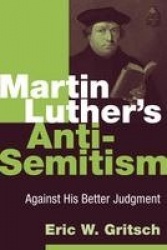 Martin Luther's Anti-Semitism - Against His Better Judgment