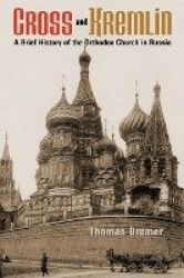 Cross and Kremlin - A Brief History of the Orthodox Church in Russia