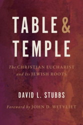 Table and Temple - The Christian Eucharist and its Jewish Roots
