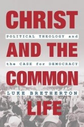 Christ and the Common Life - Political Theology and the Case for Democracy