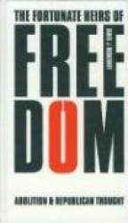 The Fortunate Heirs of Freedom - Abolition and Republican Thought