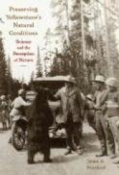 Preserving Yellowstone`s Natural Conditions - Science and the Perception of Nature