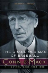 The Grand Old Man of Baseball - Connie Mack in His Final Years, 1932-1956