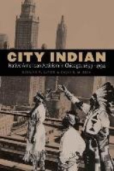 City Indian - Native American Activism in Chicago, 1893–1934