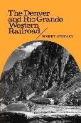 The Denver and Rio Grande Western Railroad - Rebel of the Rockies