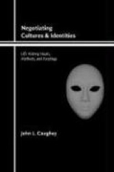 Negotiating Cultures and Identities - Life History Issues, Methods, and Readings