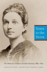 Sister to the Sioux - The Memoirs of Elaine Goodale Eastman, 1885-1891