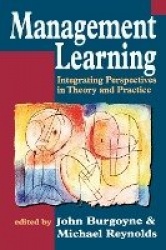 Management Learning - Integrating Perspectives in Theory and Practice