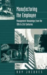 Manufacturing the Employee - Management Knowledge from the 19th to 21st Centuries