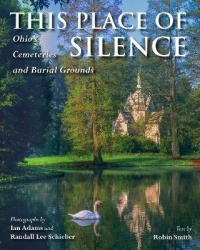 This Place of Silence - Ohio`s Cemeteries and Burial Grounds