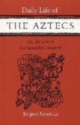 Daily Life of the Aztecs on the Eve of the Spanish Conquest