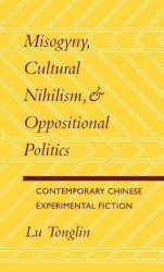 Misogyny, Cultural Nihilism, and Oppositional Politics - Contemporary Chinese Experimental Fiction