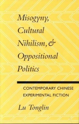 Misogyny, Cultural Nihilism, and Oppositional Politics - Contemporary Chinese Experimental Fiction