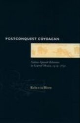 Postconquest Coyoacan - Nahua-Spanish Relations in Central Mexico, 1519-1650