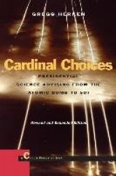 Cardinal Choices - Presidential Science Advising from the Atomic Bomb to SDI. Revised and Expanded Edition