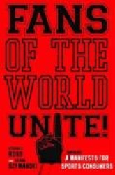 Fans of the World, Unite! - A (Capitalist) Manifesto for Sports Consumers