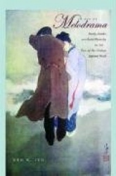 An Age of Melodrama - Family, Gender, and Social Hierarchy in the Turn-of-the-Century Japanese Novel