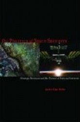 The Politics of Space Security - Strategic Restraint and the Pursuit of National Interests