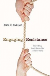 Engaging Resistance - How Ordinary People Successfully Champion Change
