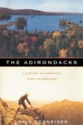 The Adirondacks - A History of America's First Wilderness