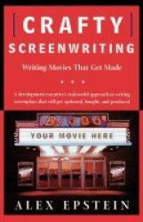 Crafty Screenwriting - Writing Movies That Get Made